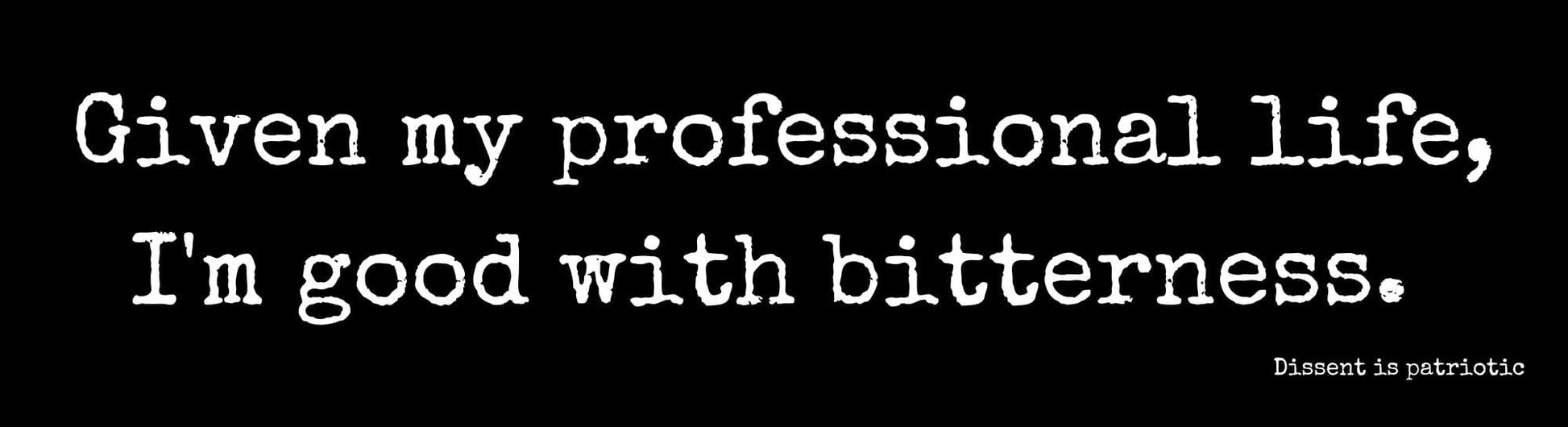 Given my professional life, I'm good with bitterness. image 0