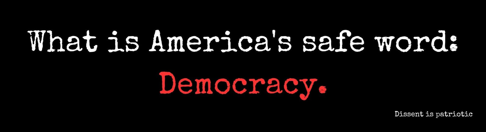 What is America's safe word?  Democracy. image 0